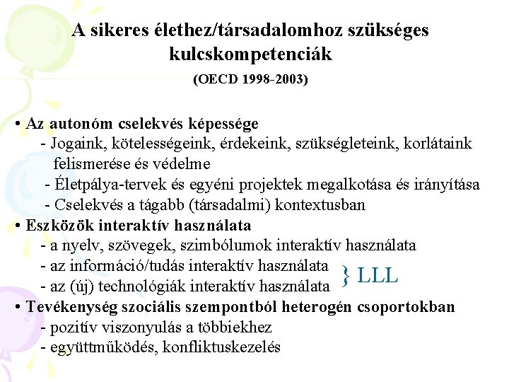 A sikeres élethez/társadalomhoz szükséges kulcskompetenciák (OECD 1998 -2003) • Az autonóm cselekvés képessége -