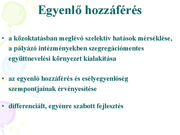 Egyenlő hozzáférés • a közoktatásban meglévő szelektív hatások mérséklése, a pályázó intézményekben szegregációmentes együttnevelési