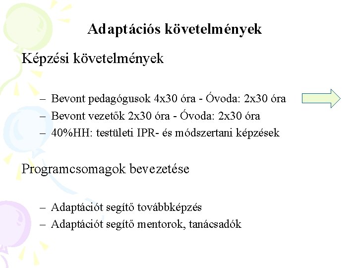 Adaptációs követelmények Képzési követelmények – Bevont pedagógusok 4 x 30 óra - Óvoda: 2