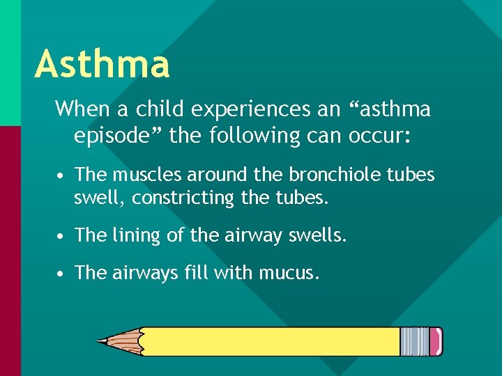 Asthma When a child experiences an “asthma episode” the following can occur: • The