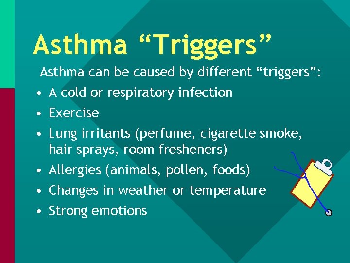 Asthma “Triggers” Asthma can be caused by different “triggers”: • A cold or respiratory