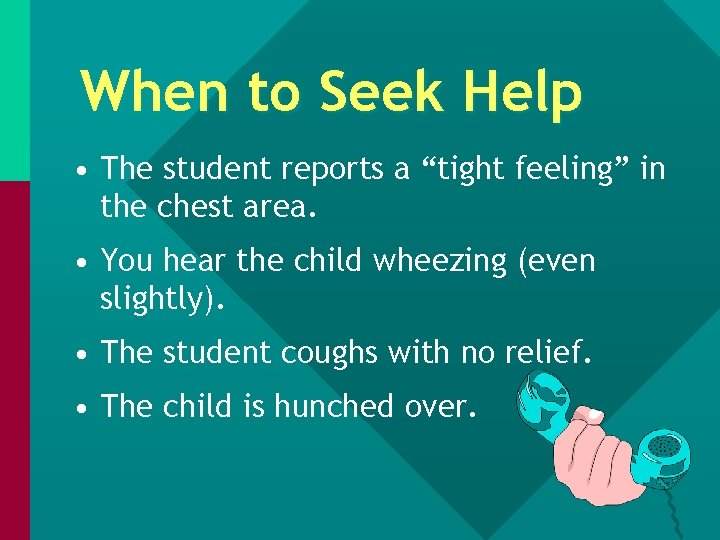 When to Seek Help • The student reports a “tight feeling” in the chest