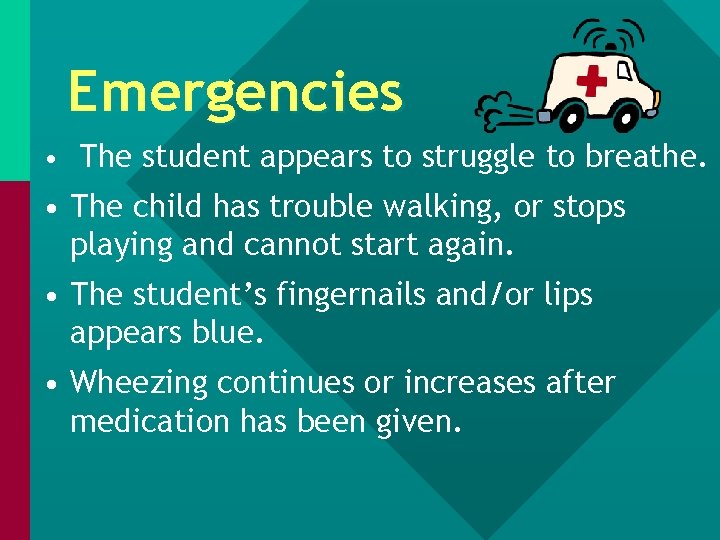 Emergencies • The student appears to struggle to breathe. • The child has trouble