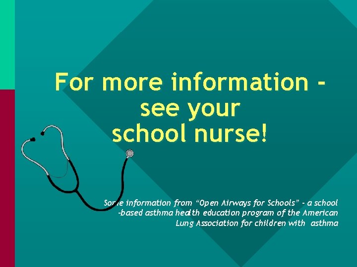 For more information see your school nurse! Some information from “Open Airways for Schools”