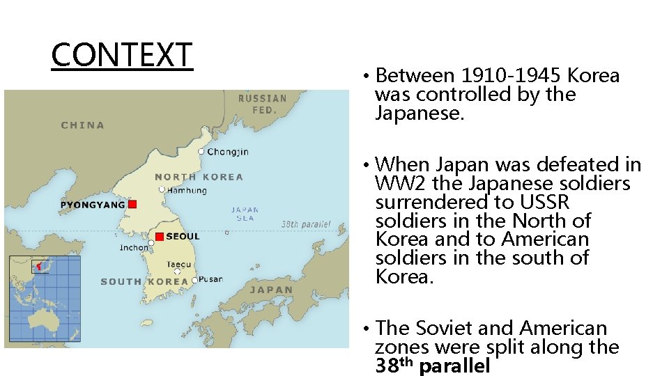 CONTEXT • Between 1910 -1945 Korea was controlled by the Japanese. • When Japan