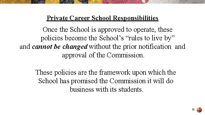 Private Career School Responsibilities Once the School is approved to operate, these policies become