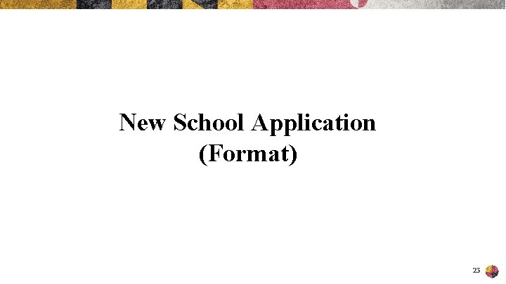 New School Application (Format) 23 