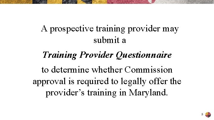 A prospective training provider may submit a Training Provider Questionnaire to determine whether Commission