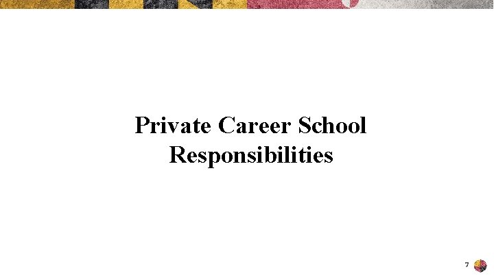 Private Career School Responsibilities 7 