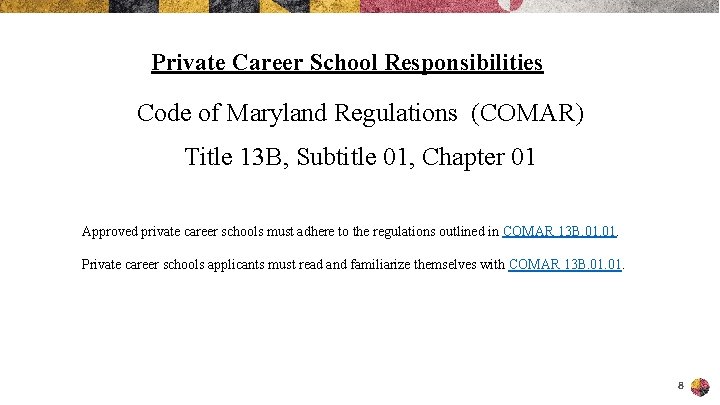 Private Career School Responsibilities Code of Maryland Regulations (COMAR) Title 13 B, Subtitle 01,