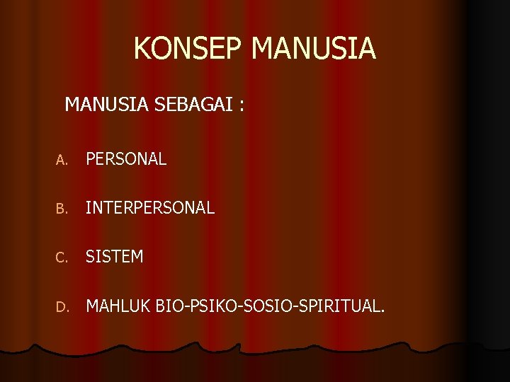 KONSEP MANUSIA SEBAGAI : A. PERSONAL B. INTERPERSONAL C. SISTEM D. MAHLUK BIO-PSIKO-SOSIO-SPIRITUAL. 