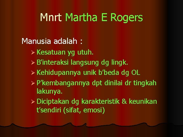 Mnrt Martha E Rogers Manusia adalah : Ø Kesatuan yg utuh. Ø B’interaksi langsung