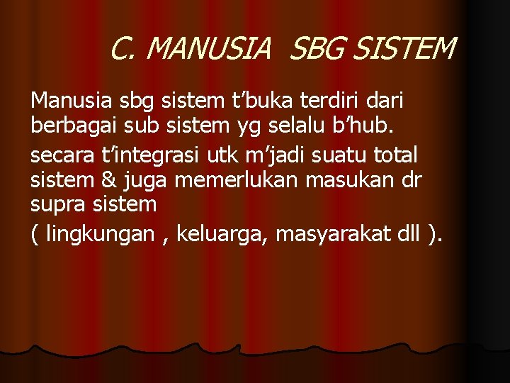 C. MANUSIA SBG SISTEM Manusia sbg sistem t’buka terdiri dari berbagai sub sistem yg