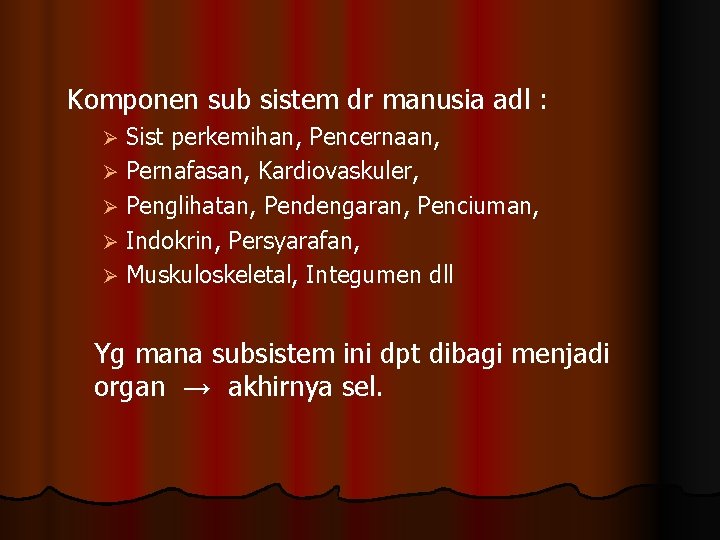 Komponen sub sistem dr manusia adl : Sist perkemihan, Pencernaan, Ø Pernafasan, Kardiovaskuler, Ø