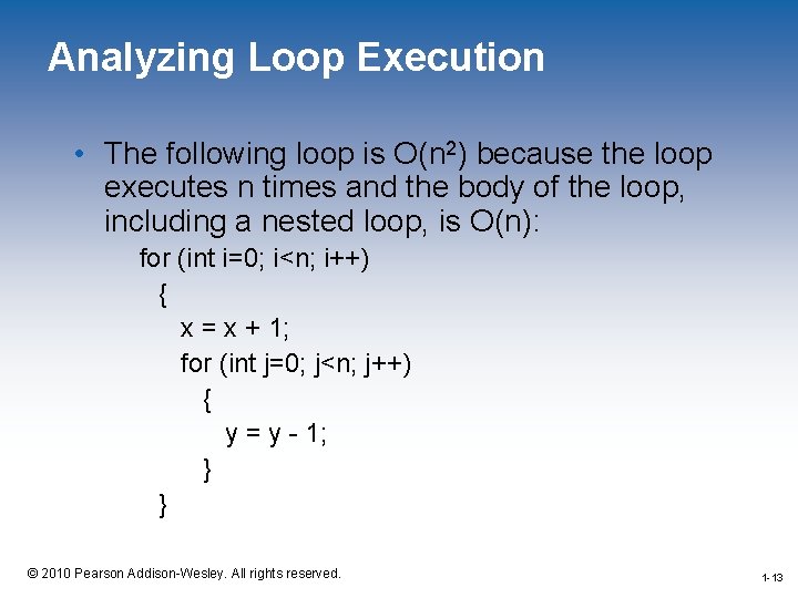 Analyzing Loop Execution • The following loop is O(n 2) because the loop executes