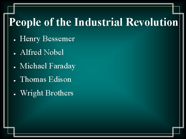 People of the Industrial Revolution ● Henry Bessemer ● Alfred Nobel ● Michael Faraday