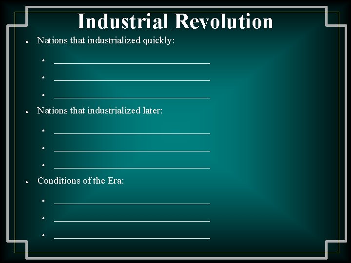 Industrial Revolution ● ● ● Nations that industrialized quickly: ● ________________________________ ● ________________ Nations