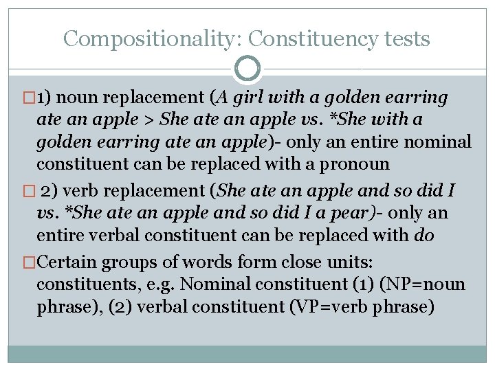 Compositionality: Constituency tests � 1) noun replacement (A girl with a golden earring ate