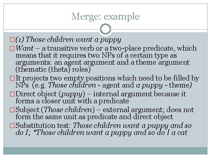 Merge: example �(1) Those children want a puppy �Want – a transitive verb or