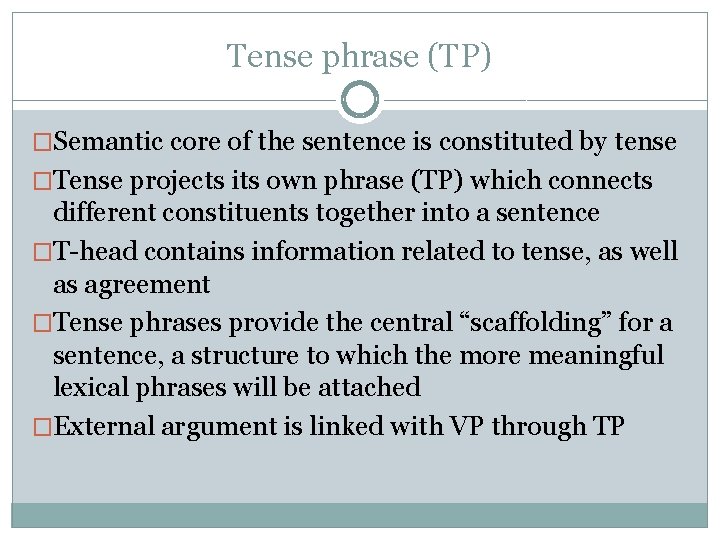 Tense phrase (TP) �Semantic core of the sentence is constituted by tense �Tense projects