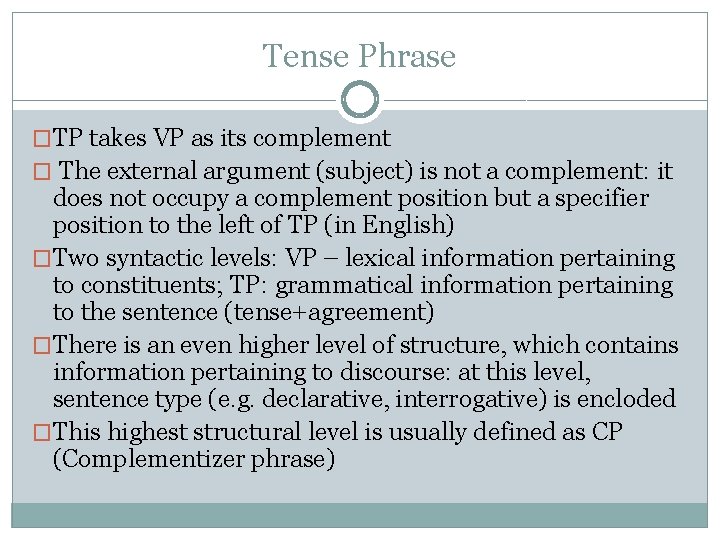 Tense Phrase �TP takes VP as its complement � The external argument (subject) is