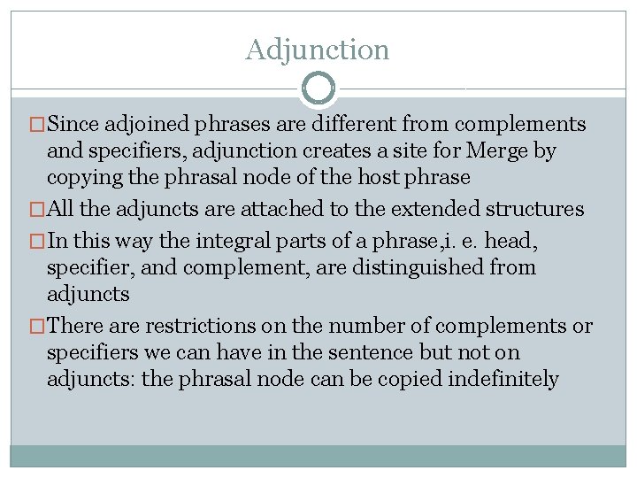 Adjunction �Since adjoined phrases are different from complements and specifiers, adjunction creates a site