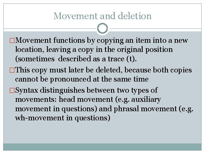 Movement and deletion �Movement functions by copying an item into a new location, leaving