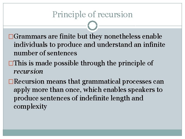 Principle of recursion �Grammars are finite but they nonetheless enable individuals to produce and