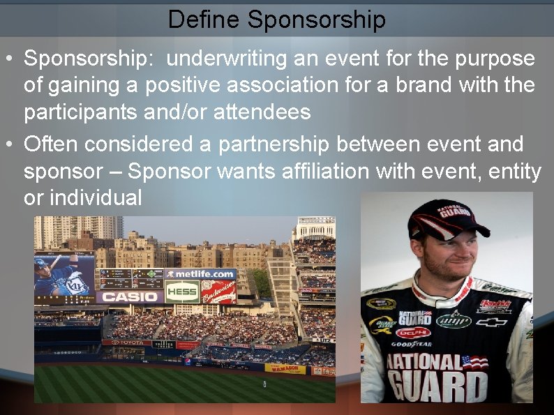 Define Sponsorship • Sponsorship: underwriting an event for the purpose of gaining a positive
