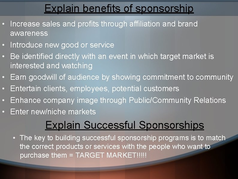 Explain benefits of sponsorship • Increase sales and profits through affiliation and brand awareness