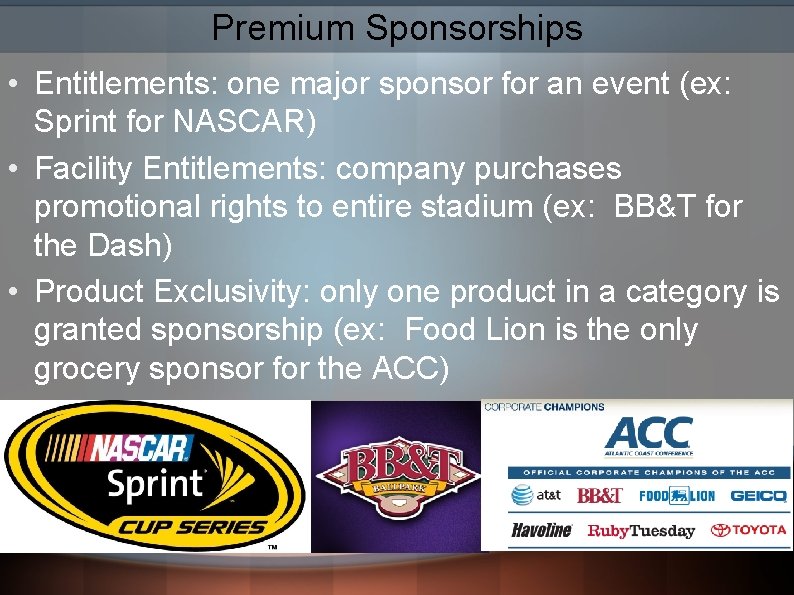 Premium Sponsorships • Entitlements: one major sponsor for an event (ex: Sprint for NASCAR)