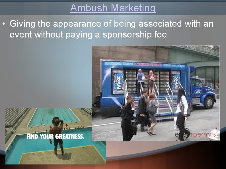 Ambush Marketing • Giving the appearance of being associated with an event without paying