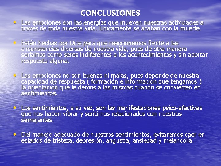 CONCLUSIONES • Las emociones son las energías que mueven nuestras actividades a través de