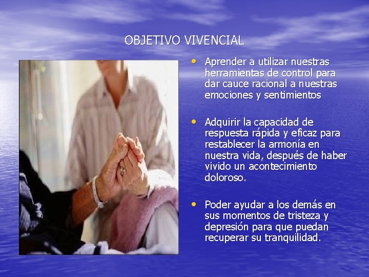 OBJETIVO VIVENCIAL • Aprender a utilizar nuestras herramientas de control para dar cauce racional