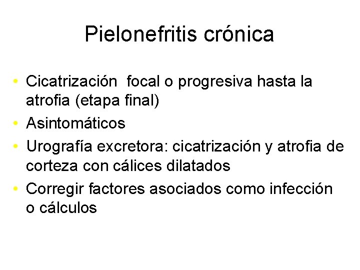 Pielonefritis crónica • Cicatrización focal o progresiva hasta la atrofia (etapa final) • Asintomáticos