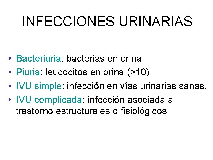 INFECCIONES URINARIAS • • Bacteriuria: bacterias en orina. Piuria: leucocitos en orina (>10) IVU