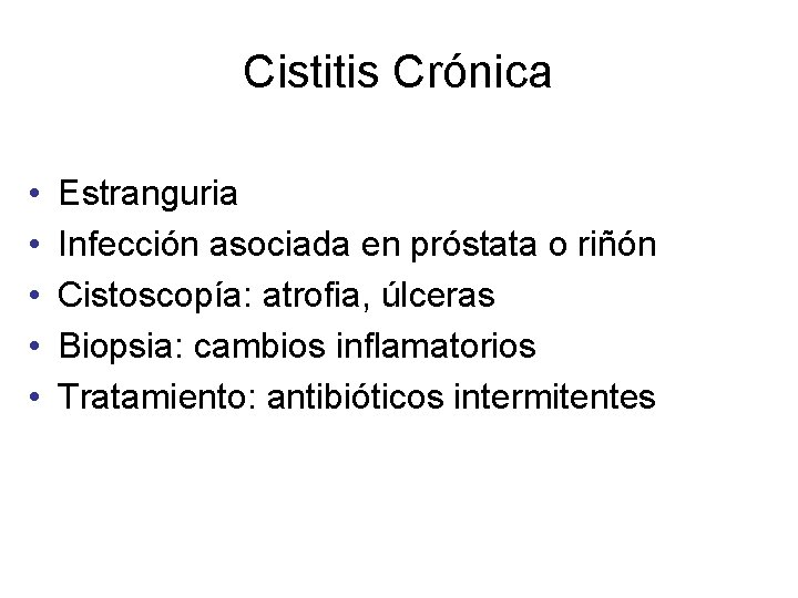 Cistitis Crónica • • • Estranguria Infección asociada en próstata o riñón Cistoscopía: atrofia,