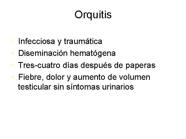Orquitis • • Infecciosa y traumática Diseminación hematógena Tres-cuatro días después de paperas Fiebre,