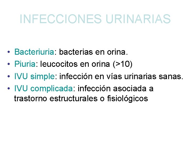 INFECCIONES URINARIAS • • Bacteriuria: bacterias en orina. Piuria: leucocitos en orina (>10) IVU