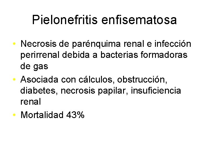 Pielonefritis enfisematosa • Necrosis de parénquima renal e infección perirrenal debida a bacterias formadoras