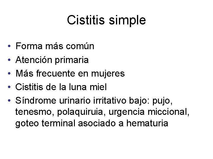 Cistitis simple • • • Forma más común Atención primaria Más frecuente en mujeres