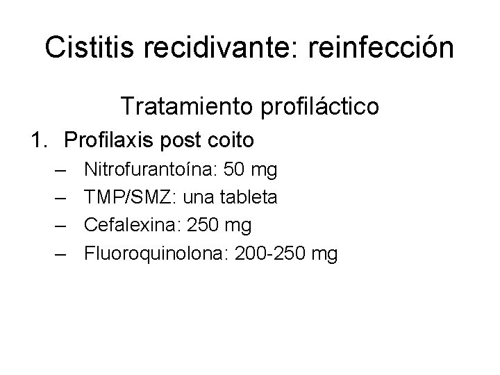 Cistitis recidivante: reinfección Tratamiento profiláctico 1. Profilaxis post coito – – Nitrofurantoína: 50 mg