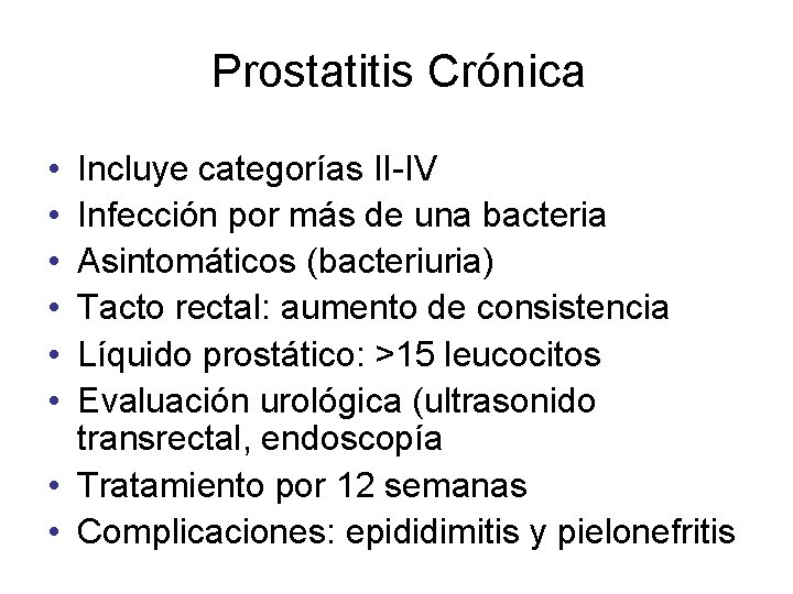 Prostatitis Crónica • • • Incluye categorías II-IV Infección por más de una bacteria