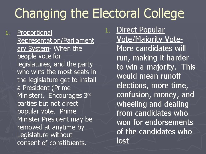 Changing the Electoral College 1. Proportional Representation/Parliament ary System- When the people vote for