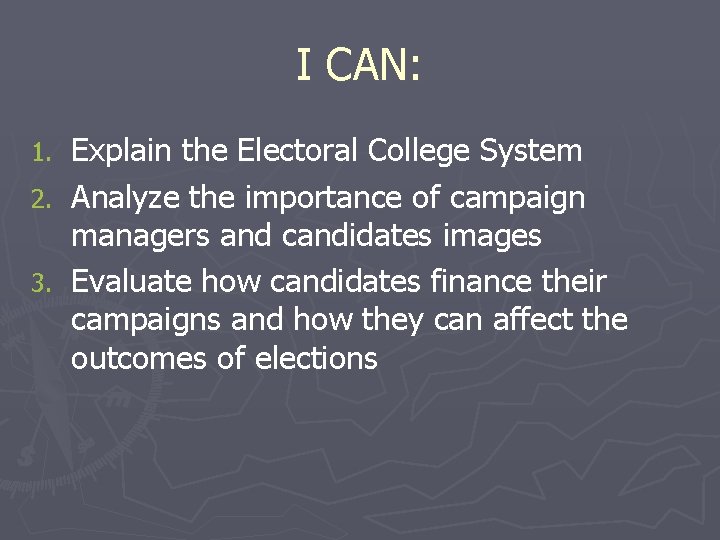 I CAN: 1. 2. 3. Explain the Electoral College System Analyze the importance of