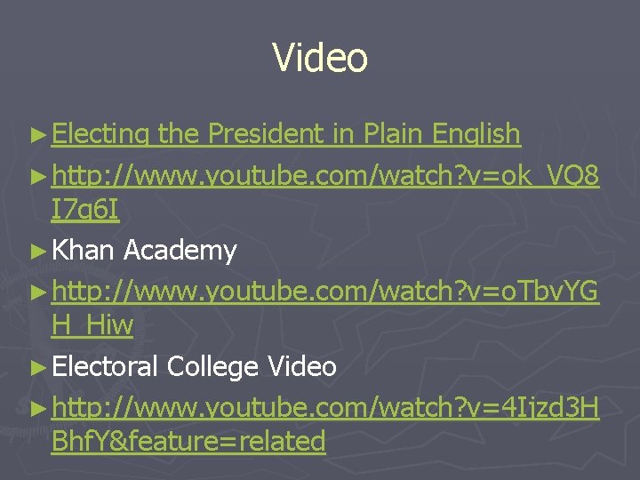 Video ► Electing the President in Plain English ► http: //www. youtube. com/watch? v=ok_VQ