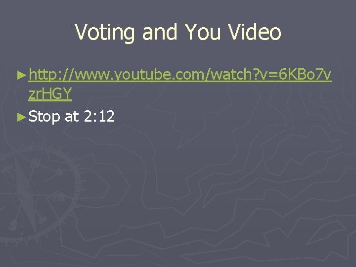 Voting and You Video ► http: //www. youtube. com/watch? v=6 KBo 7 v zr.