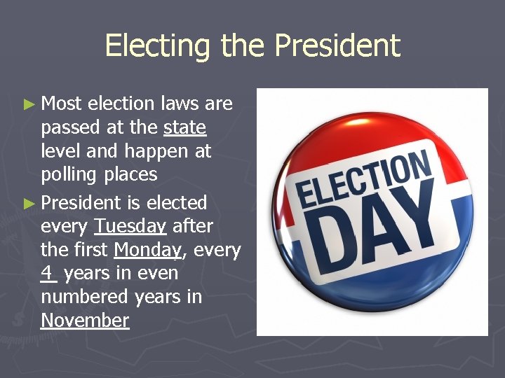 Electing the President ► Most election laws are passed at the state level and