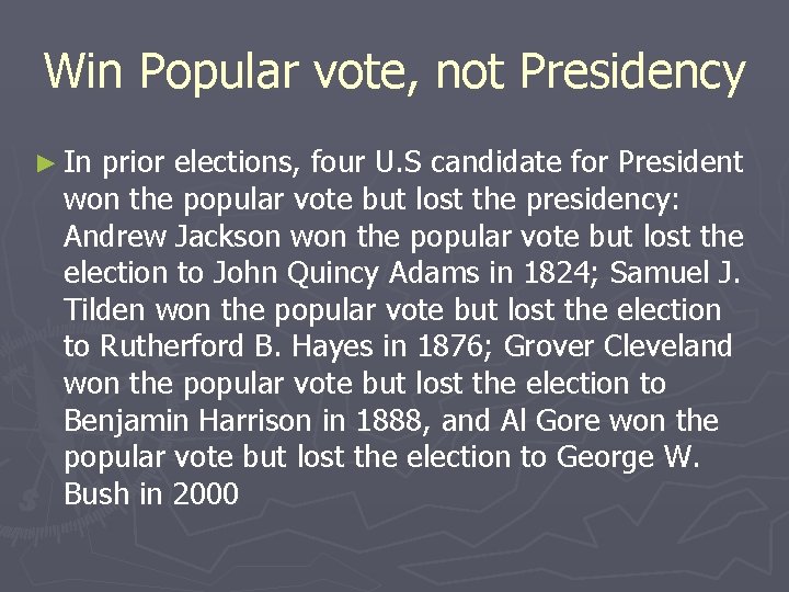 Win Popular vote, not Presidency ► In prior elections, four U. S candidate for