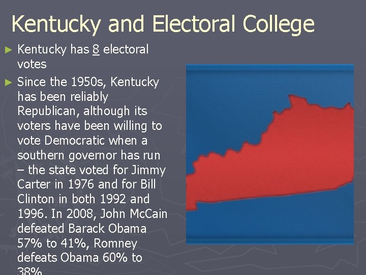 Kentucky and Electoral College Kentucky has 8 electoral votes ► Since the 1950 s,